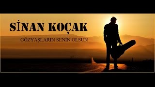 Gözyaşlarin Seni̇n Olsun - Si̇nan Koçak