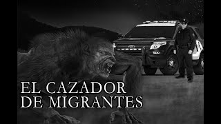 El CAZADOR De Migrantes Del Desierto De Sonora. Historia De TERROR