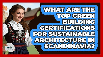 What Are The Top Green Building Certifications For Sustainable Architecture In Scandinavia?