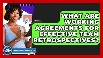What Are Working Agreements For Effective Team Retrospectives? - The Project Manager Toolkit