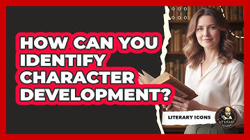 How Can You Identify Character Development?