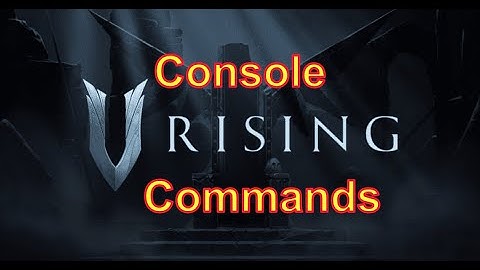 V-Rising: Console Commands