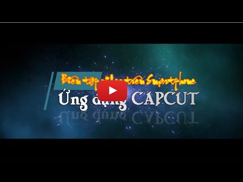 Capcut 1: Tạo một video đơn giản trên Smartphone.
