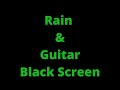 Black Screen Rain And Guitar Lovely Rain Sounds To Enjoy 