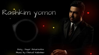 Asqar Ashurmatov - Rashkim yomon | Аскар Ашурматов - Рашким ёмон