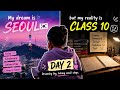 DAY 2 MY DREAM IS KOREA BUT MY REALITY IS CLASS 10