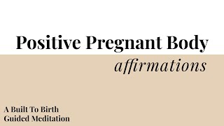 Positive Pregnant Body Affirmations | Built To Birth Affirmation Meditations | Hypnobirth