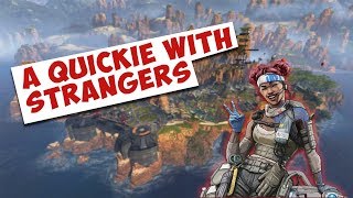 A QUICKIE WITH STRANGERS! (Apex Legends)