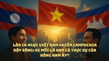 Campuchia Ghen Tị Khi Lào Tung Hô VIỆT NAM Là Anh Cả Đông Nam Á?