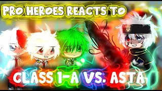 Pro Heroes MHA/BNHA Reacts to Class 1-A VS. ASTA || Gacha Club ||