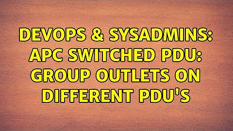 DevOps & SysAdmins: APC Switched PDU: group outlets on different PDU