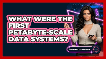 What Were The First Petabyte-scale Data Systems? - Emerging Tech Insider
