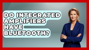 Do Integrated Amplifiers Have Bluetooth? - NextGen Viewing and Audio