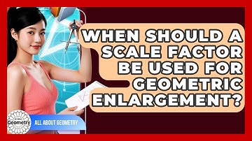 When Should A Scale Factor Be Used For Geometric Enlargement? - All About Geometry