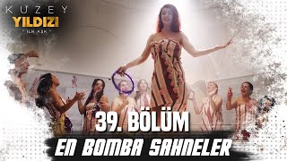 39. Bölüm En Bomba Sahneler Kuzey Yıldızı İlk Aşk