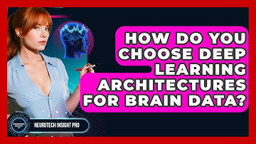 How Do You Choose Deep Learning Architectures For Brain Data? - Neurotech Insight Pro