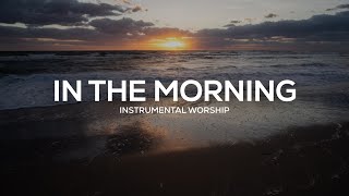 PROPHETIC INSTRUMENTAL WORSHIP // IN THE MORNING