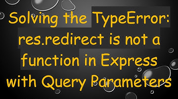 Solving the TypeError: res.redirect is not a function in Express with Query Parameters
