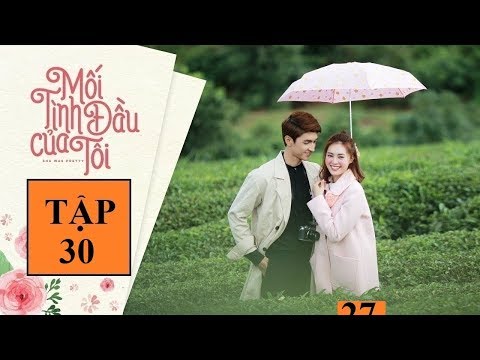 Video Mối Tình Đầu Của Tôi Tập 30 - MỐI TÌNH ĐẦU CỦA TÔI TẬP... - youtube
