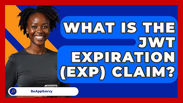 What Is The JWT Expiration (exp) Claim? - Be App Savvy