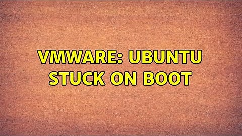 VMWare: Ubuntu stuck on boot