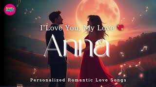 I Love You Anna 💖 Romantic Song for Anna | Emotional Love Ballad by Love Melodies
