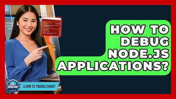 How To Debug Node.js Applications? - Learn To Troubleshoot