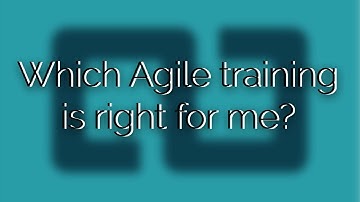 Which Agile training is right for me?