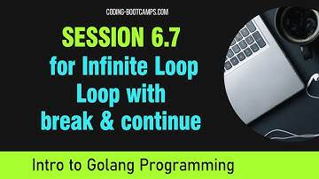 Go Programming: Session 6.7 - For Infinite Loop, Loop with break & continue