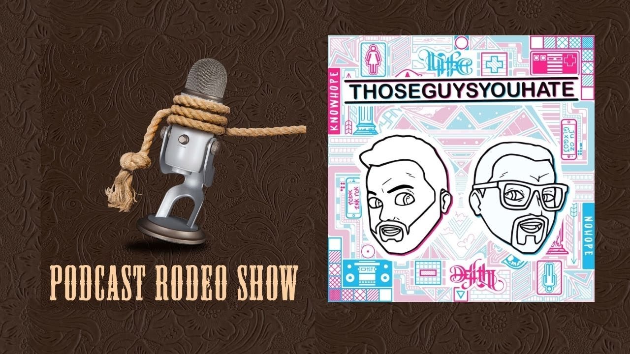 Those Guys You Hate - Podcast Rodeo Reviews