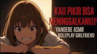Do You Think You Can Escape Me? 😡 | Yandere ASMR Roleplay Girlfriend Indonesia