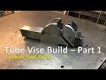 Tube Vise Build - Fireball Tool Style - Part 1