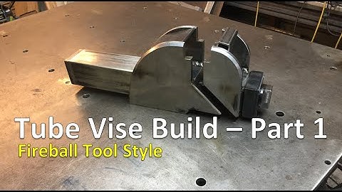 Tube Vise Build - Fireball Tool Style - Part 1