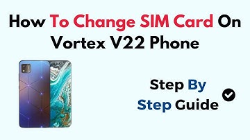 How To Change SIM Card On Vortex V22 Phone