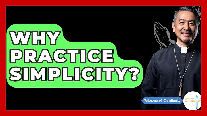 Why Practice Simplicity? - Followers Of Christianity