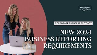 New 2024 Business Reporting Requirements: Stay Informed on the Corporate Transparency Act!
