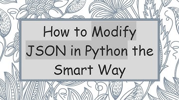 How to Modify JSON in Python the Smart Way
