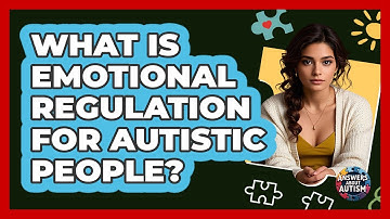 What Is Emotional Regulation For Autistic People? - Answers About Autism