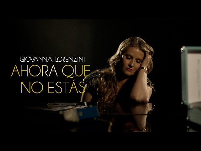 Giovanna Lorenzini - Ahora Que No Estás (Video Oficial)