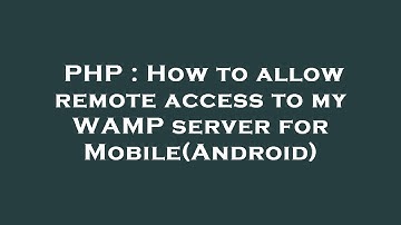 PHP : How to allow remote access to my WAMP server for Mobile(Android)