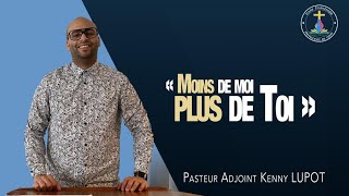 Dimanche 16.10.22: Moins de moi Plus de toi.Pasteur Adjoint Kenny LUPOT