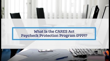 What is the CARES Act Payroll Protection Program (PPP)? Updated July 2020