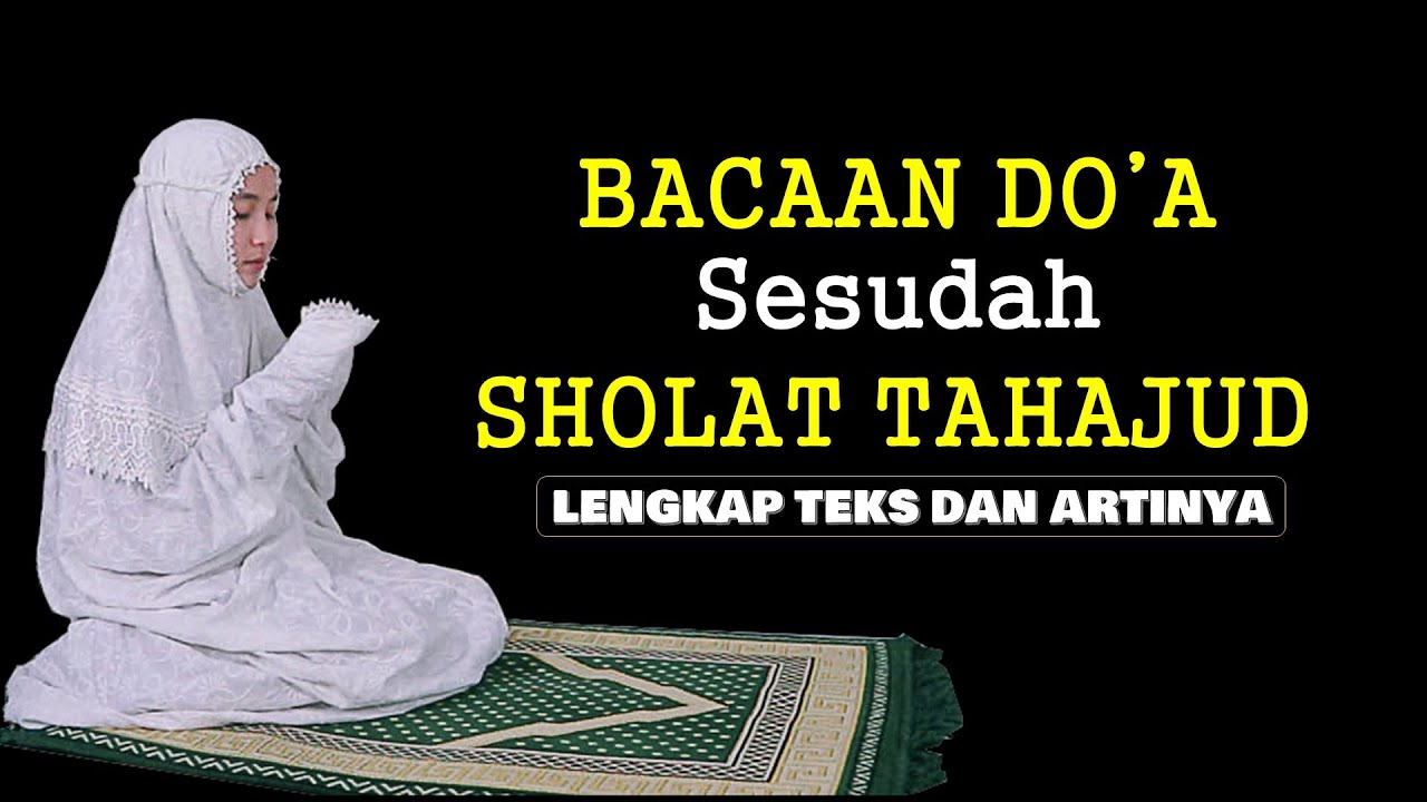 BACAAN DOA SESUDAH SHOLAT TAHAJUD-LENGKAP TEKS DAN ARTINYA - YouTube