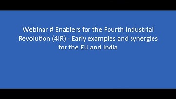 Webinar 27 - Enablers for the Fourth Industrial Revolution (4IR) - Early examples and synergies