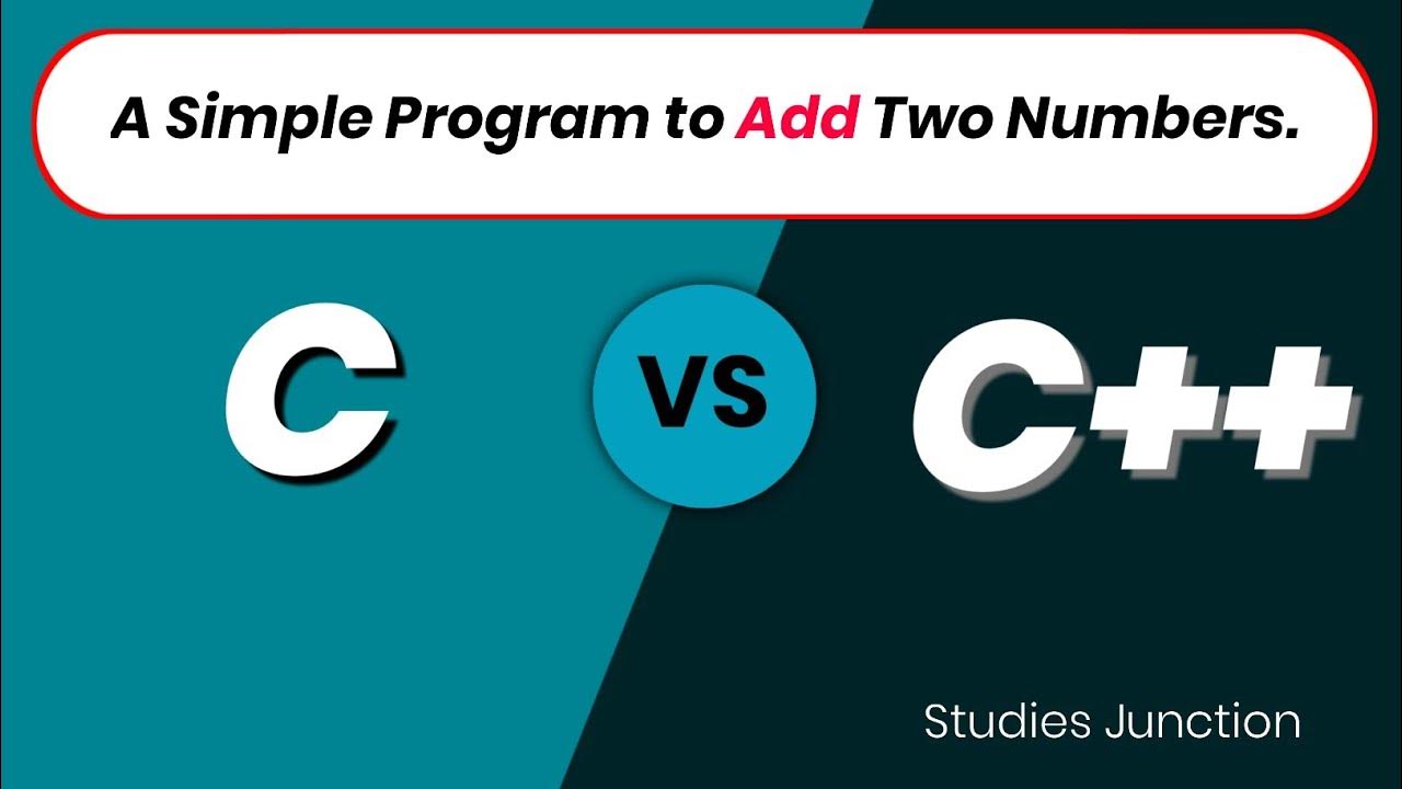 C Vs C++ Program to add two numbers | A simple program to add two ...