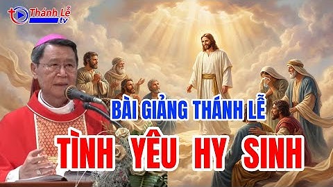 Bài Giảng Thánh Lễ Tình Yêu Hy Sinh Đức Cha Phêrô Nguyễn Văn Khảm