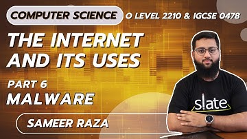 The internet and its uses | Part 6 : Malware IGCSE | O Level | Sameer Raza | SLATE