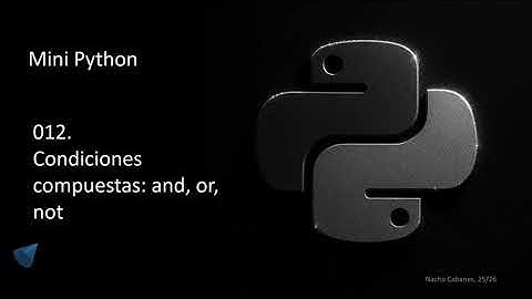 Mini Python 012 - Condiciones 5: conectores and, or, not