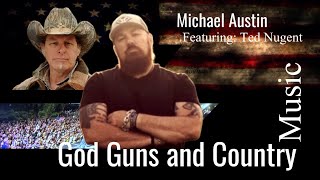 Michael Austin God Guns and Country Music Lyric video Featuring Ted Nugent