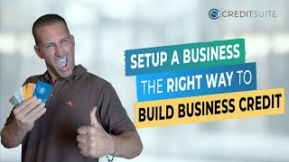 Setup a Business the RIGHT Way to Build Business Credit